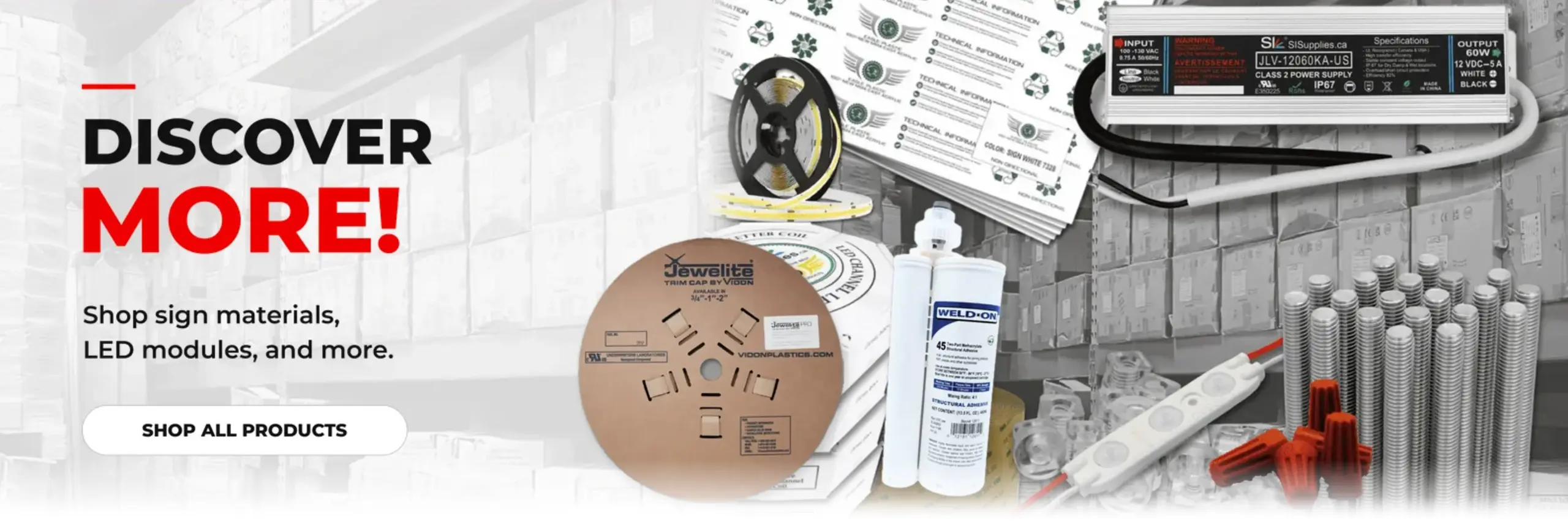 Discover More! Shop sign materials, LED modules, and more. Shop all products.